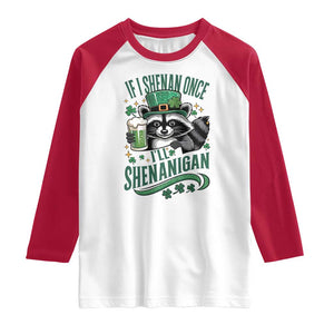 Funny St Patricks Day Raccoon Drinking Beer Raglan Shirt If I Shenan Once I'll Shenanigan TS14 White Red Print Your Wear