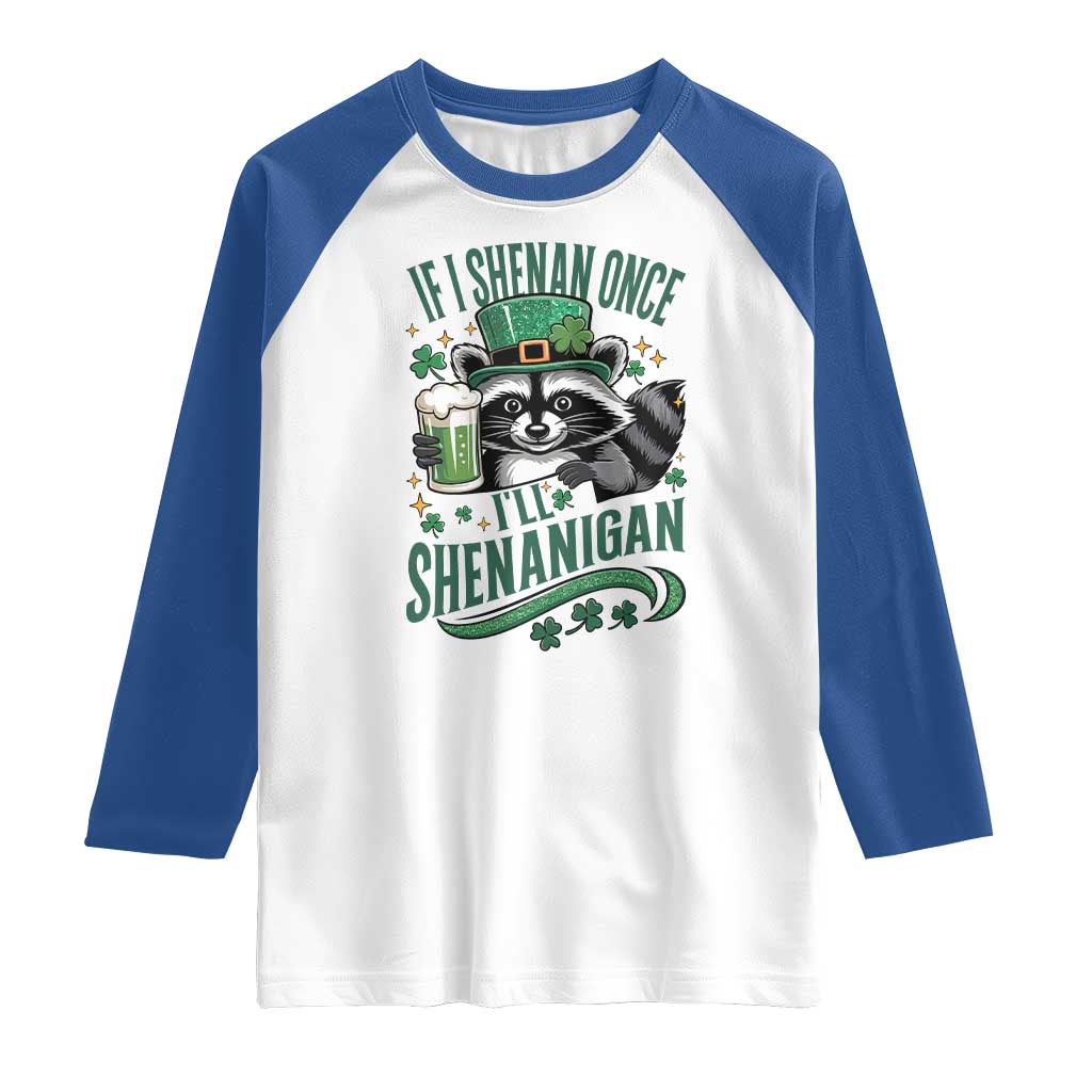 Funny St Patricks Day Raccoon Drinking Beer Raglan Shirt If I Shenan Once I'll Shenanigan TS14 White Royal Print Your Wear