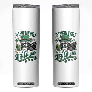 Funny St Patricks Day Raccoon Drinking Beer Skinny Tumbler If I Shenan Once I'll Shenanigan TS14 White Print Your Wear