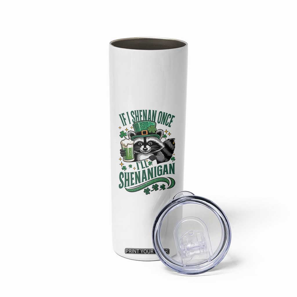 Funny St Patricks Day Raccoon Drinking Beer Skinny Tumbler If I Shenan Once I'll Shenanigan TS14 Print Your Wear