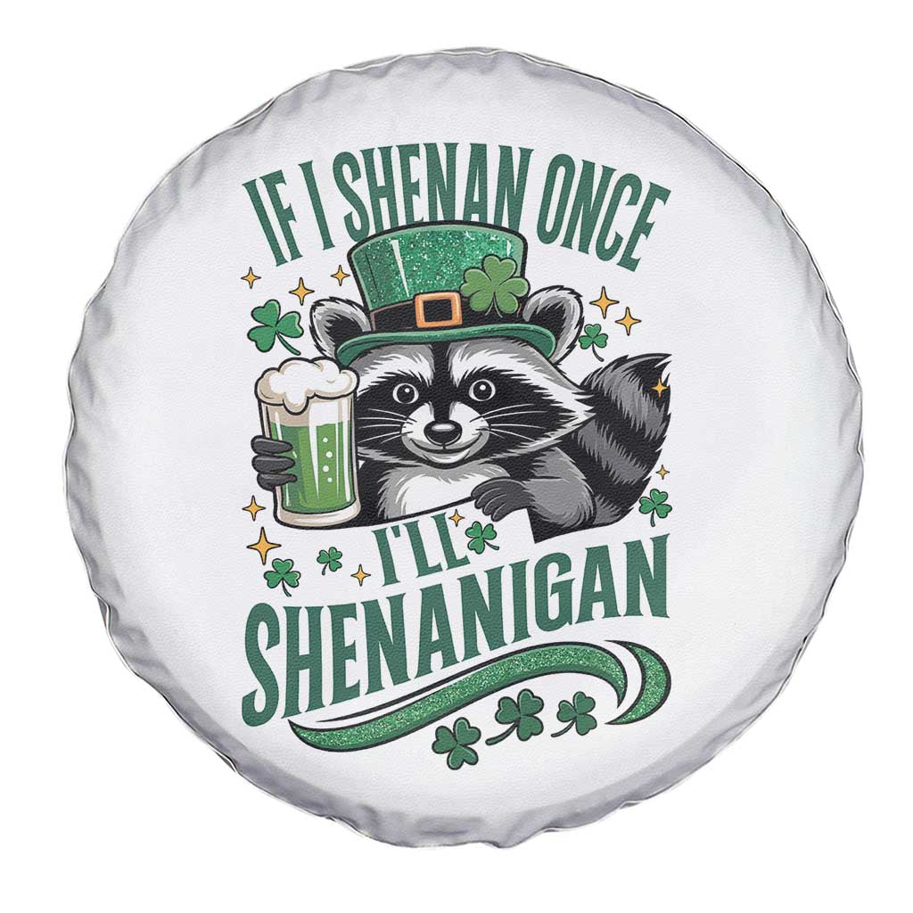 Funny St Patricks Day Raccoon Drinking Beer Spare Tire Cover If I Shenan Once I'll Shenanigan TS14 Print Your Wear