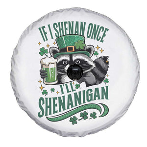 Funny St Patricks Day Raccoon Drinking Beer Spare Tire Cover If I Shenan Once I'll Shenanigan TS14 Print Your Wear