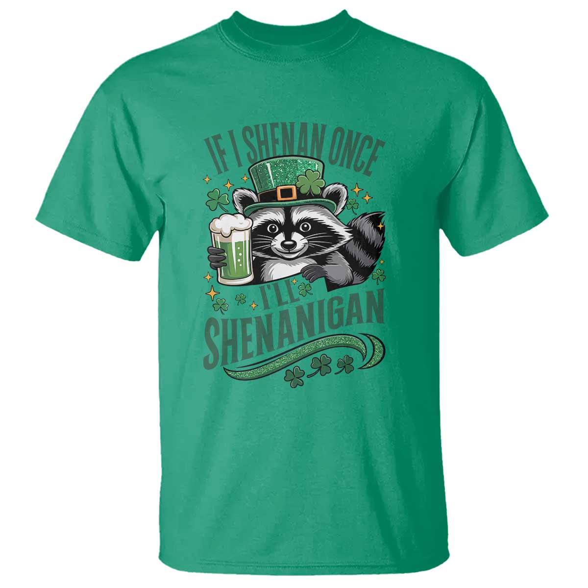 Funny St Patricks Day Raccoon Drinking Beer T Shirt If I Shenan Once I'll Shenanigan TS14 Irish Green Print Your Wear