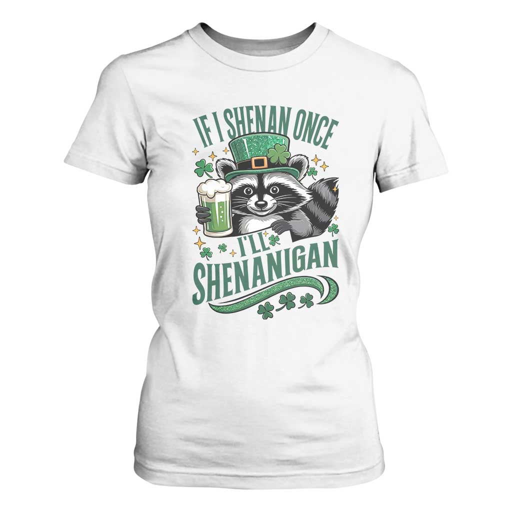 Funny St Patricks Day Raccoon Drinking Beer T Shirt For Women If I Shenan Once I'll Shenanigan TS14 White Print Your Wear