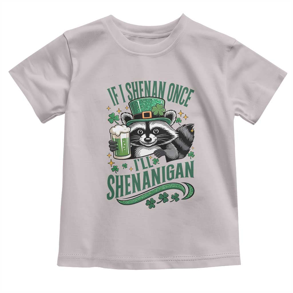 Funny St Patricks Day Raccoon Drinking Beer Toddler T Shirt If I Shenan Once I'll Shenanigan TS14 Ice Gray Print Your Wear