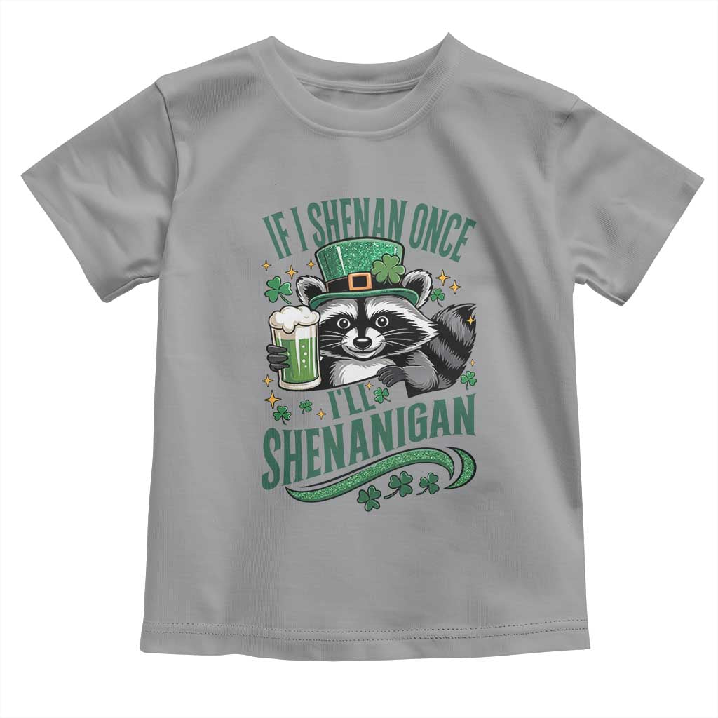 Funny St Patricks Day Raccoon Drinking Beer Toddler T Shirt If I Shenan Once I'll Shenanigan TS14 Sport Gray Print Your Wear