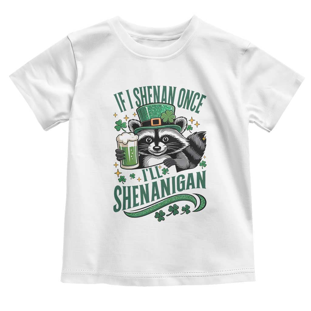 Funny St Patricks Day Raccoon Drinking Beer Toddler T Shirt If I Shenan Once I'll Shenanigan TS14 White Print Your Wear