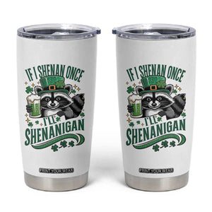 Funny St Patricks Day Raccoon Drinking Beer Tumbler Cup If I Shenan Once I'll Shenanigan TS14 White Print Your Wear