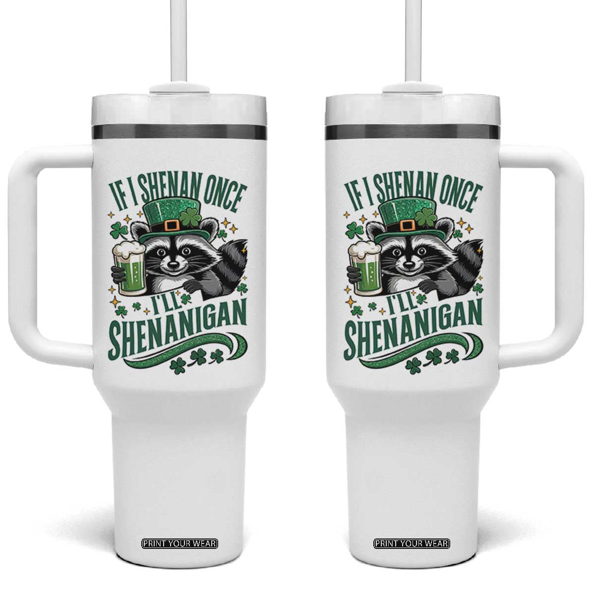 Funny St Patricks Day Raccoon Drinking Beer Tumbler With Handle If I Shenan Once I'll Shenanigan TS14 One Size: 40 oz White Print Your Wear