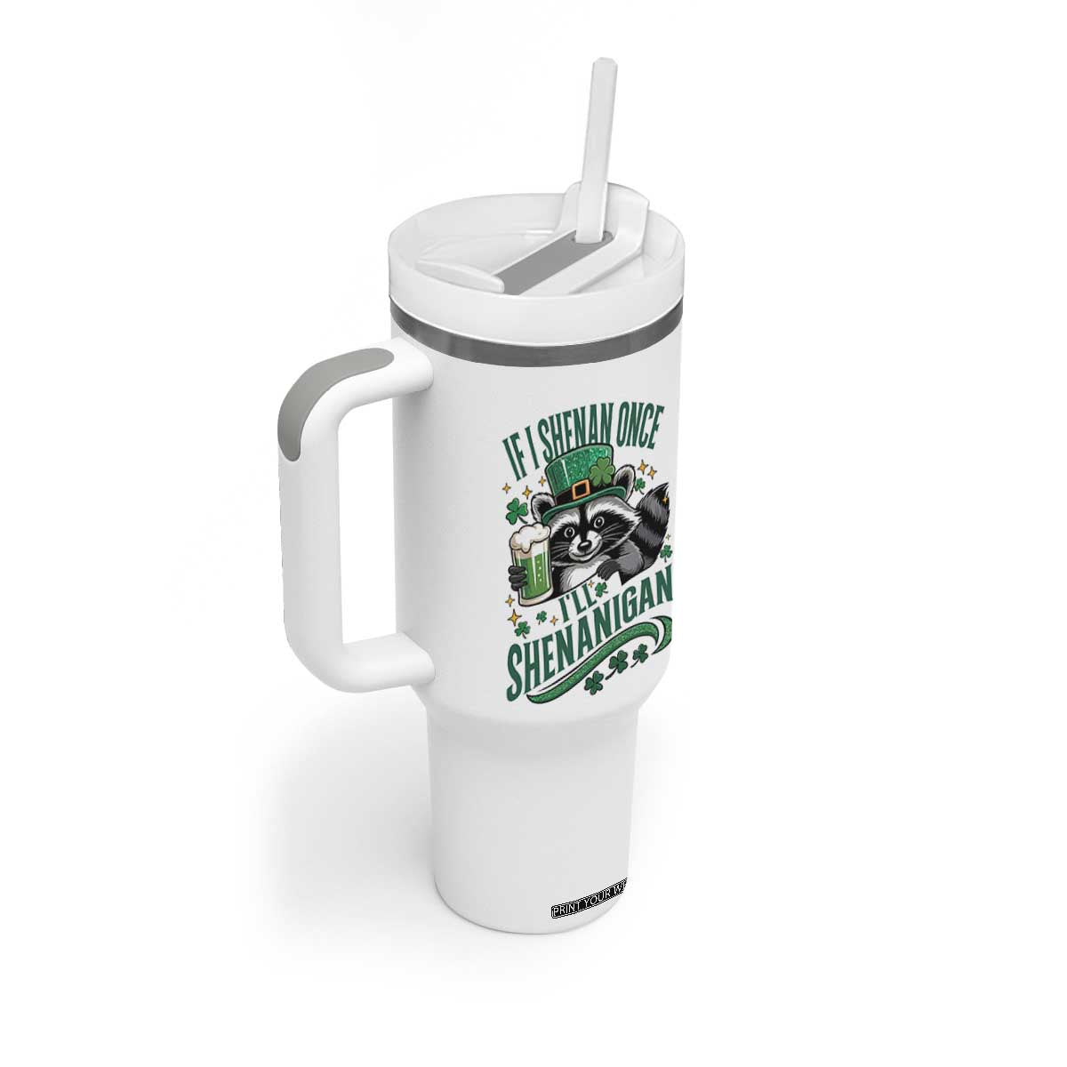 Funny St Patricks Day Raccoon Drinking Beer Tumbler With Handle If I Shenan Once I'll Shenanigan TS14 Print Your Wear