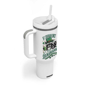 Funny St Patricks Day Raccoon Drinking Beer Tumbler With Handle If I Shenan Once I'll Shenanigan TS14 Print Your Wear