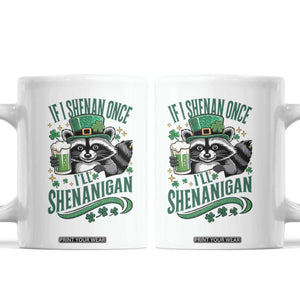 Funny St Patricks Day Raccoon Drinking Beer Coffee Mug If I Shenan Once I'll Shenanigan TS14 White Print Your Wear