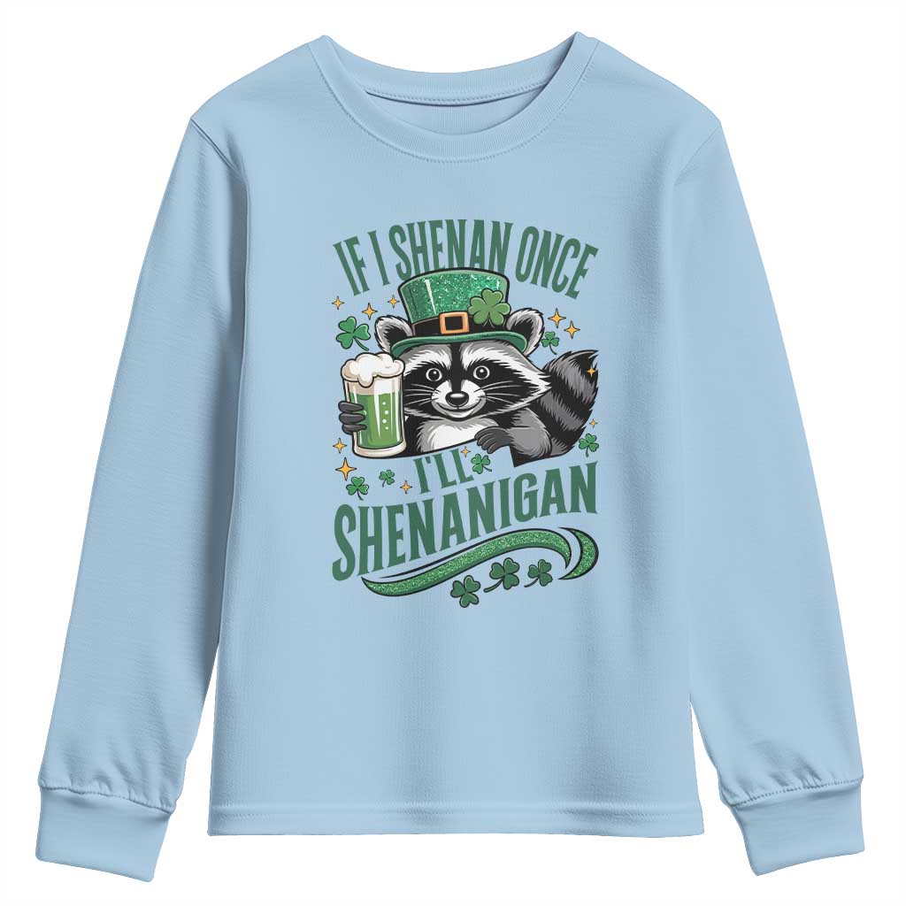 Funny St Patricks Day Raccoon Drinking Beer Youth Sweatshirt If I Shenan Once I'll Shenanigan TS14 Light Blue Print Your Wear