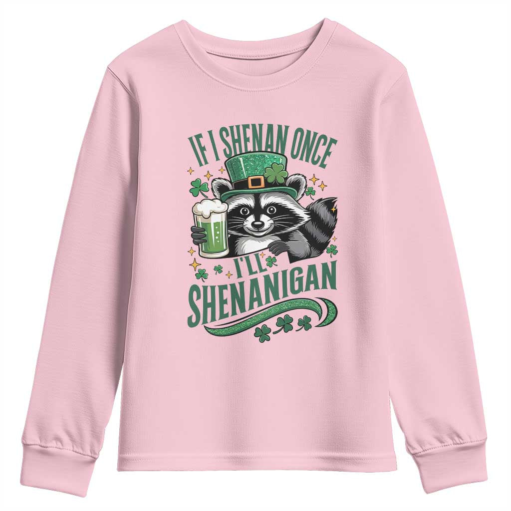Funny St Patricks Day Raccoon Drinking Beer Youth Sweatshirt If I Shenan Once I'll Shenanigan TS14 Light Pink Print Your Wear