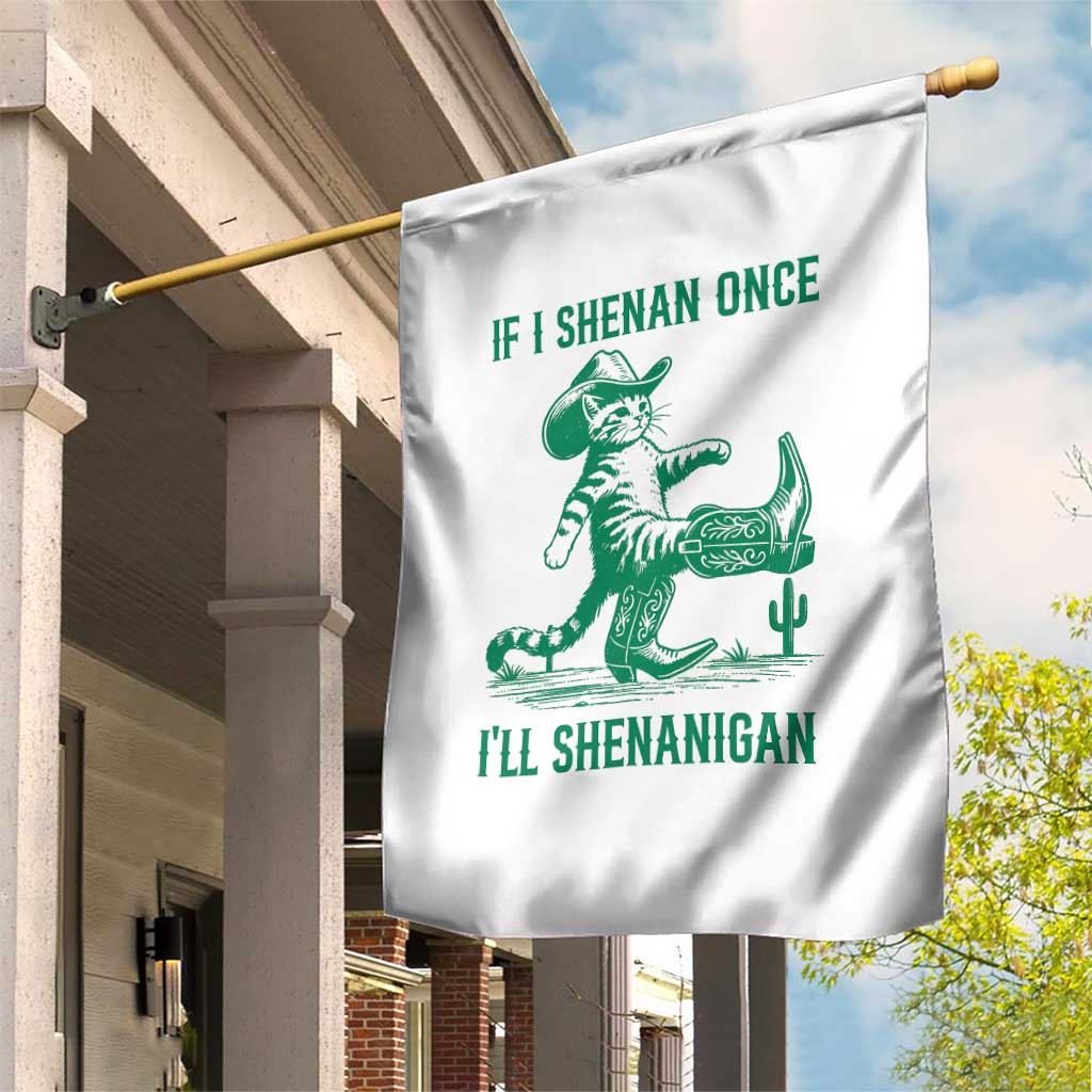 Cowboy Cat St Patrick Day Garden Flag If I Shenan Once I'll Shenanigan TS14 Print Your Wear
