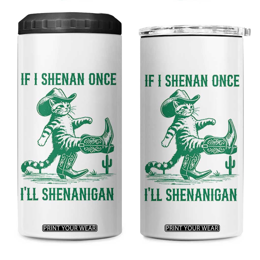 Cowboy Cat St Patrick Day 4 in 1 Can Cooler Tumbler If I Shenan Once I'll Shenanigan TS14 One Size: 16 oz White Print Your Wear