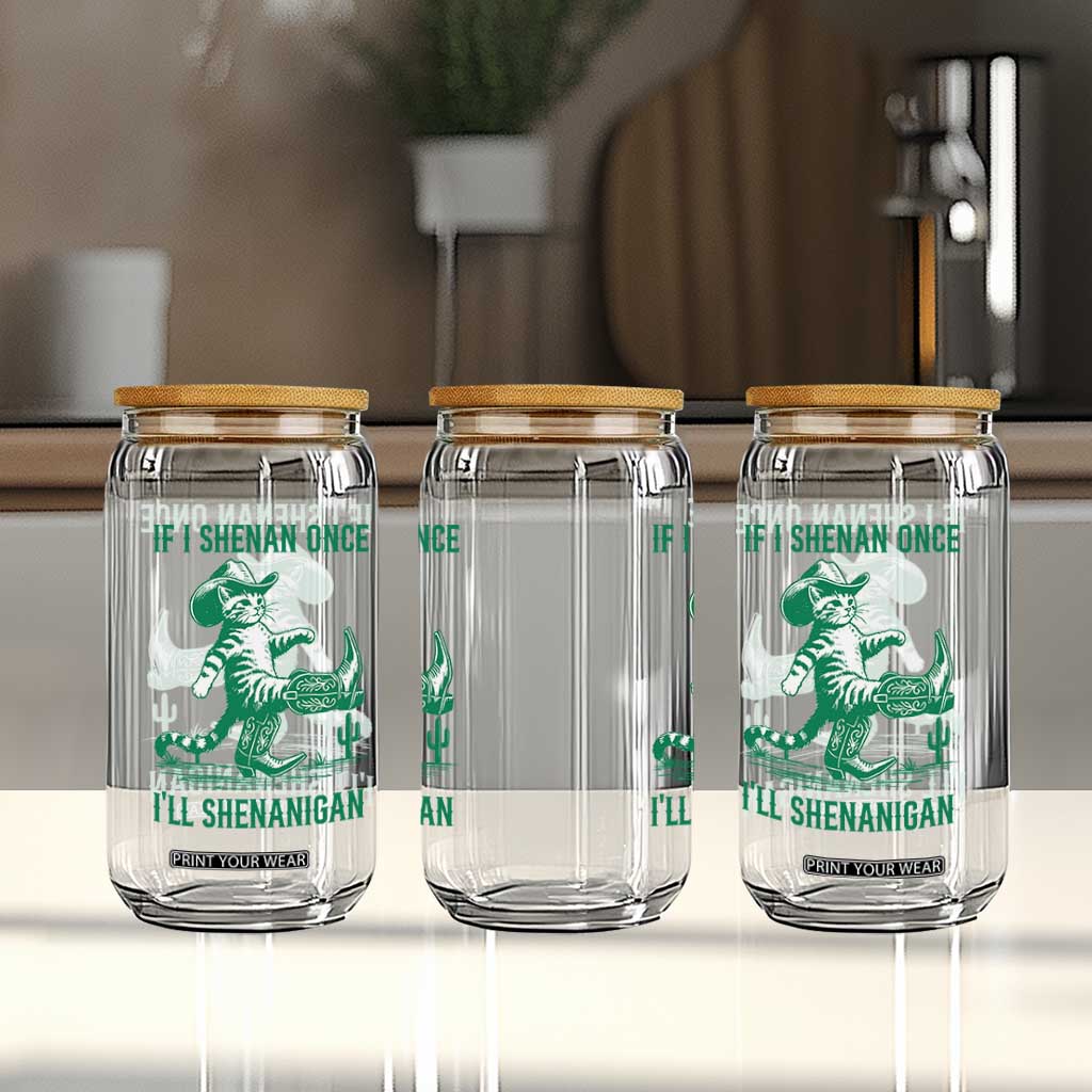 Cowboy Cat St Patrick Day Glass Can If I Shenan Once I'll Shenanigan TS14 Print Your Wear