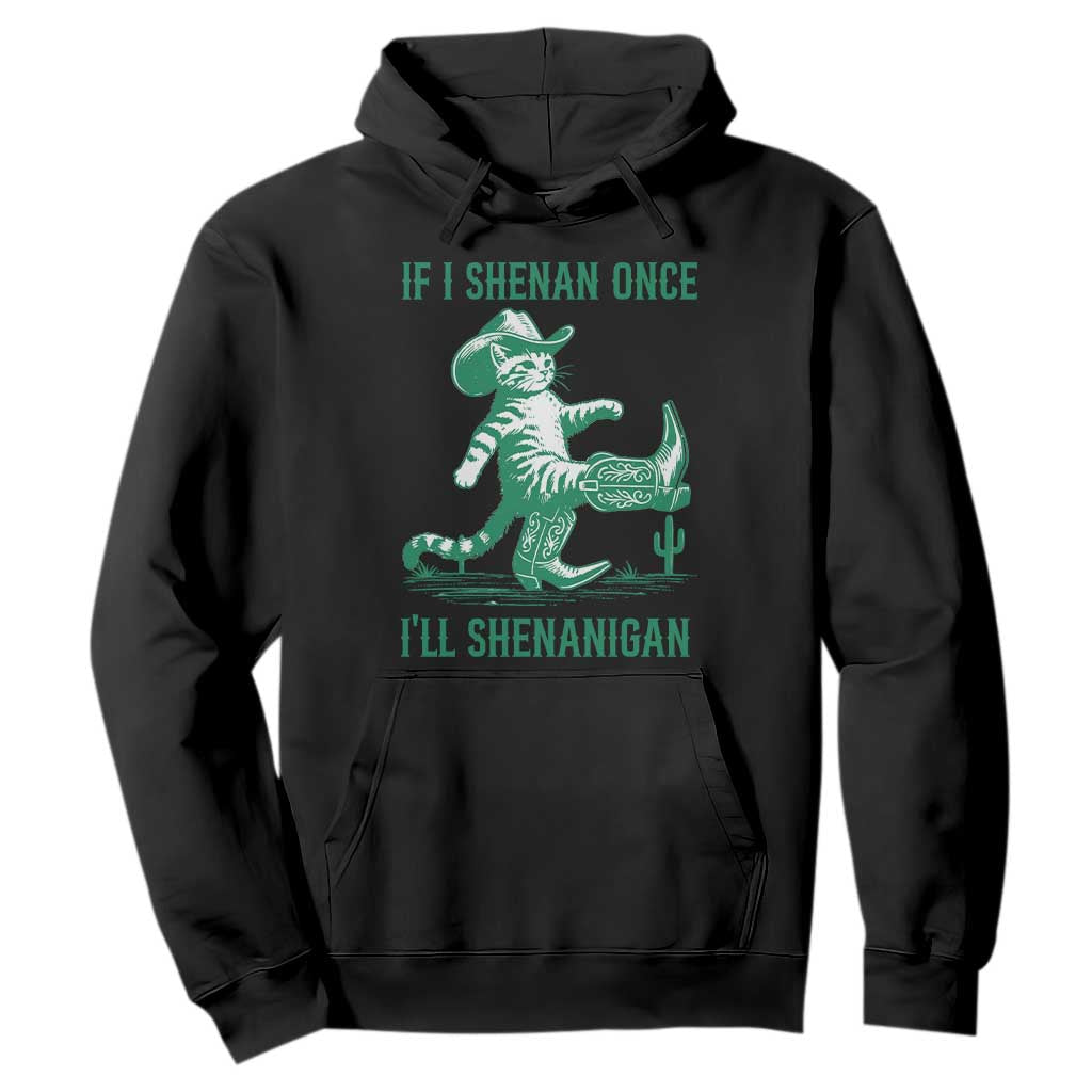 Cowboy Cat St Patrick Day Hoodie If I Shenan Once I'll Shenanigan TS14 Black Print Your Wear