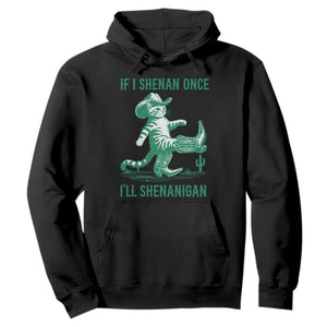 Cowboy Cat St Patrick Day Hoodie If I Shenan Once I'll Shenanigan TS14 Black Print Your Wear