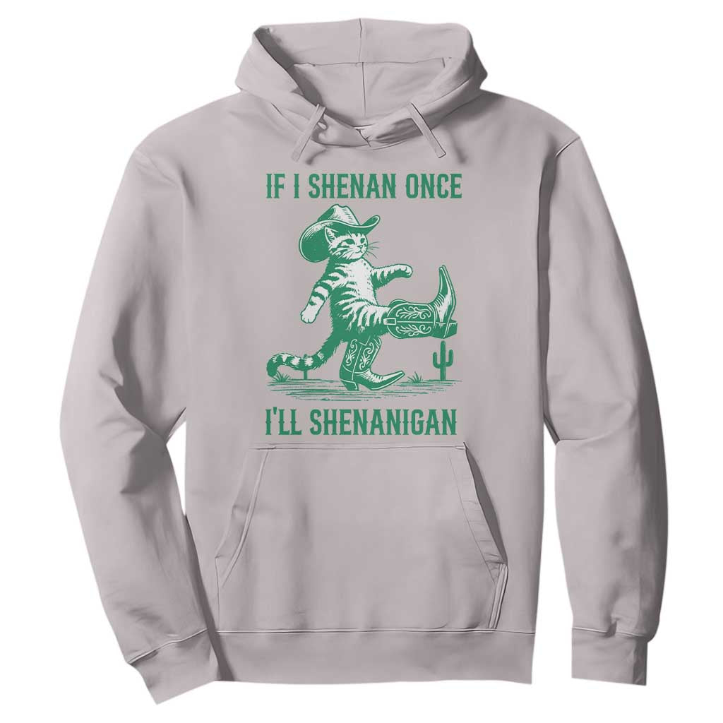 Cowboy Cat St Patrick Day Hoodie If I Shenan Once I'll Shenanigan TS14 Ice Gray Print Your Wear