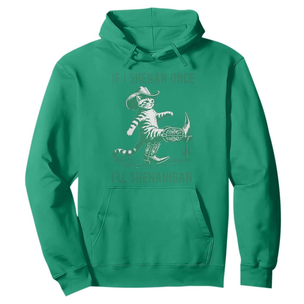 Cowboy Cat St Patrick Day Hoodie If I Shenan Once I'll Shenanigan TS14 Irish Green Print Your Wear