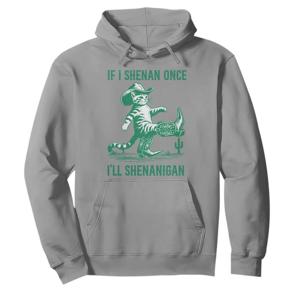 Cowboy Cat St Patrick Day Hoodie If I Shenan Once I'll Shenanigan TS14 Sport Gray Print Your Wear