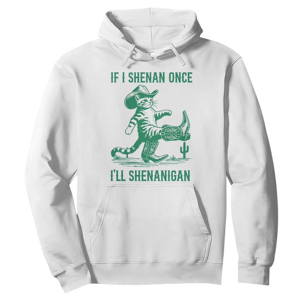 Cowboy Cat St Patrick Day Hoodie If I Shenan Once I'll Shenanigan TS14 White Print Your Wear