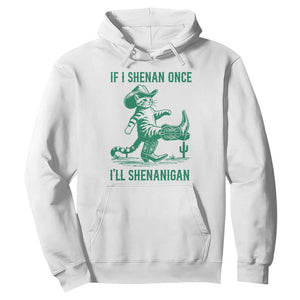 Cowboy Cat St Patrick Day Hoodie If I Shenan Once I'll Shenanigan TS14 White Print Your Wear