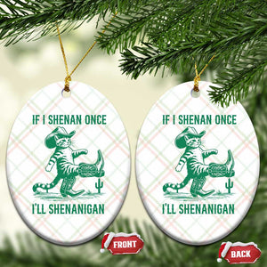 Cowboy Cat St Patrick Day Ceramic Ornament If I Shenan Once I'll Shenanigan TS14 Print Your Wear