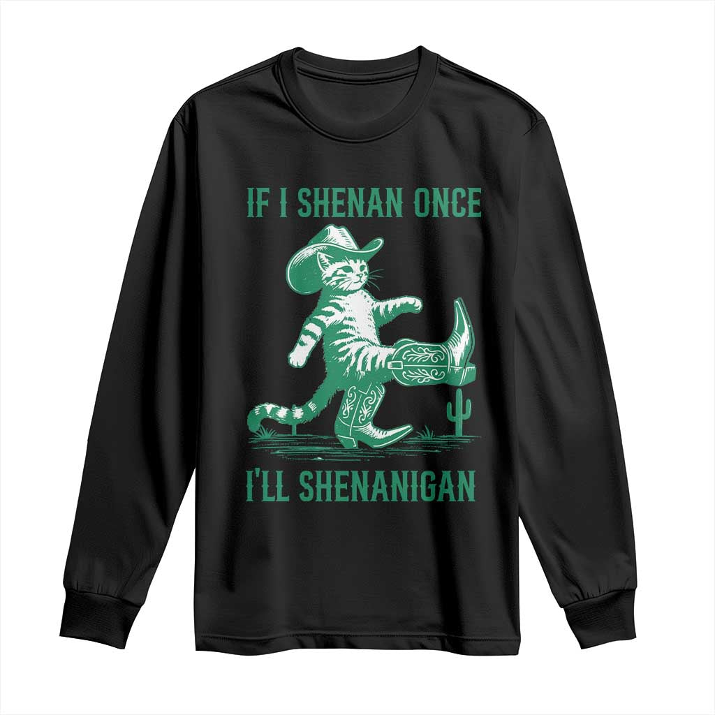Cowboy Cat St Patrick Day Long Sleeve Shirt If I Shenan Once I'll Shenanigan TS14 Black Print Your Wear