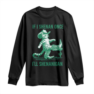 Cowboy Cat St Patrick Day Long Sleeve Shirt If I Shenan Once I'll Shenanigan TS14 Black Print Your Wear