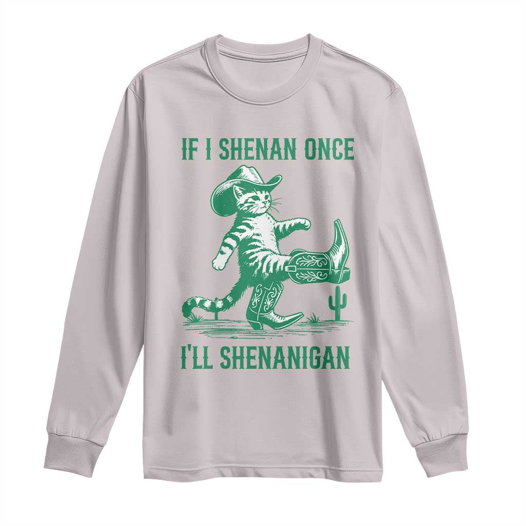 Cowboy Cat St Patrick Day Long Sleeve Shirt If I Shenan Once I'll Shenanigan TS14 Ice Gray Print Your Wear
