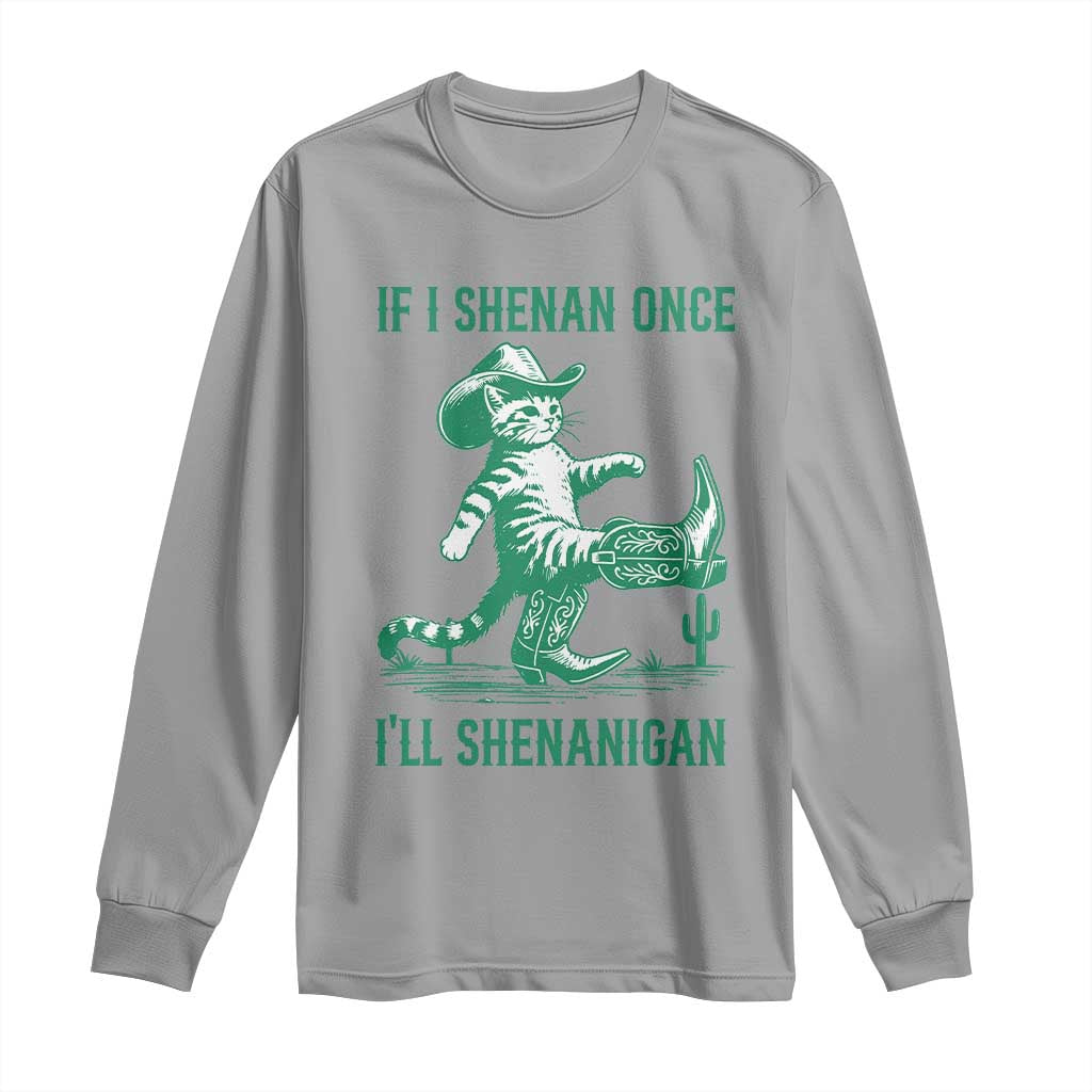 Cowboy Cat St Patrick Day Long Sleeve Shirt If I Shenan Once I'll Shenanigan TS14 Sport Gray Print Your Wear