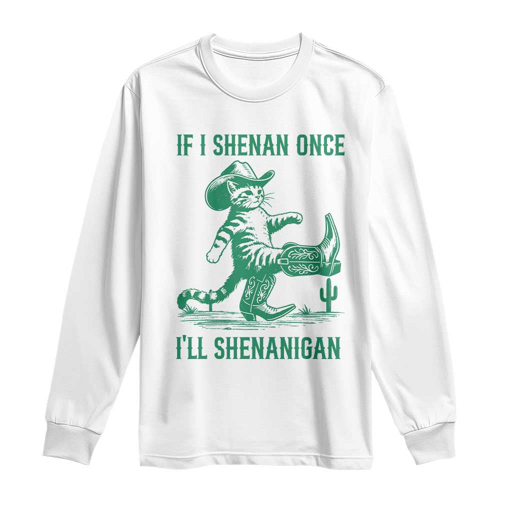 Cowboy Cat St Patrick Day Long Sleeve Shirt If I Shenan Once I'll Shenanigan TS14 White Print Your Wear