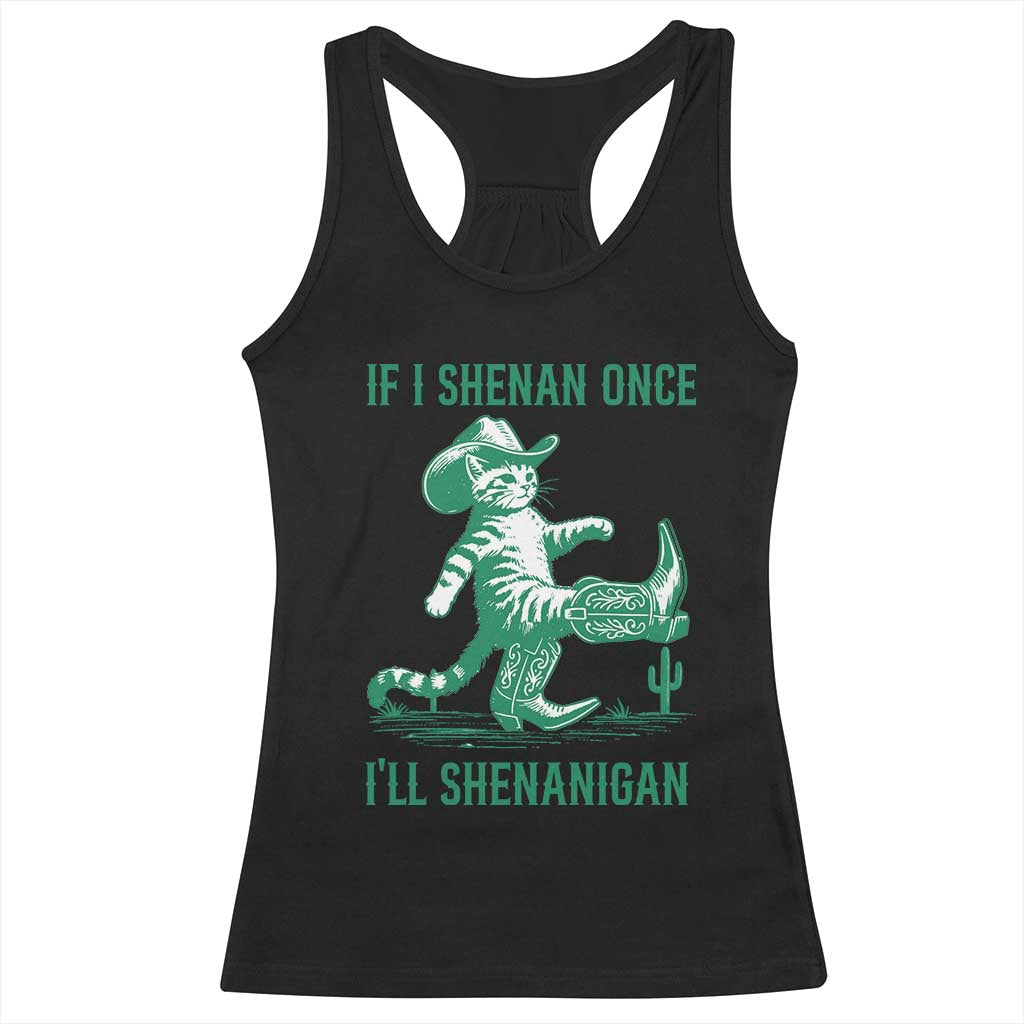 Cowboy Cat St Patrick Day Racerback Tank Top If I Shenan Once I'll Shenanigan TS14 Black Print Your Wear