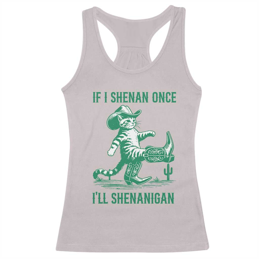 Cowboy Cat St Patrick Day Racerback Tank Top If I Shenan Once I'll Shenanigan TS14 Ice Gray Print Your Wear