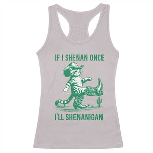 Cowboy Cat St Patrick Day Racerback Tank Top If I Shenan Once I'll Shenanigan TS14 Ice Gray Print Your Wear