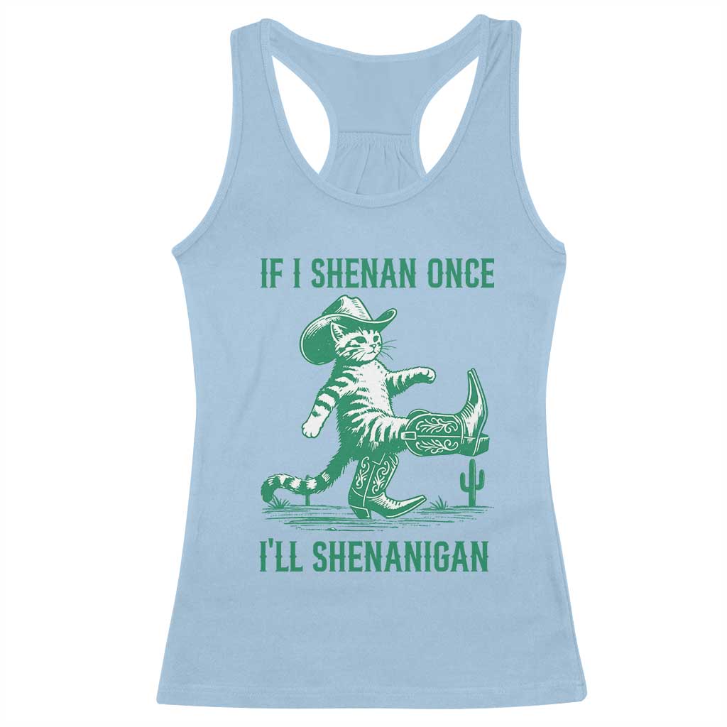 Cowboy Cat St Patrick Day Racerback Tank Top If I Shenan Once I'll Shenanigan TS14 Light Blue Print Your Wear