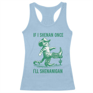 Cowboy Cat St Patrick Day Racerback Tank Top If I Shenan Once I'll Shenanigan TS14 Light Blue Print Your Wear
