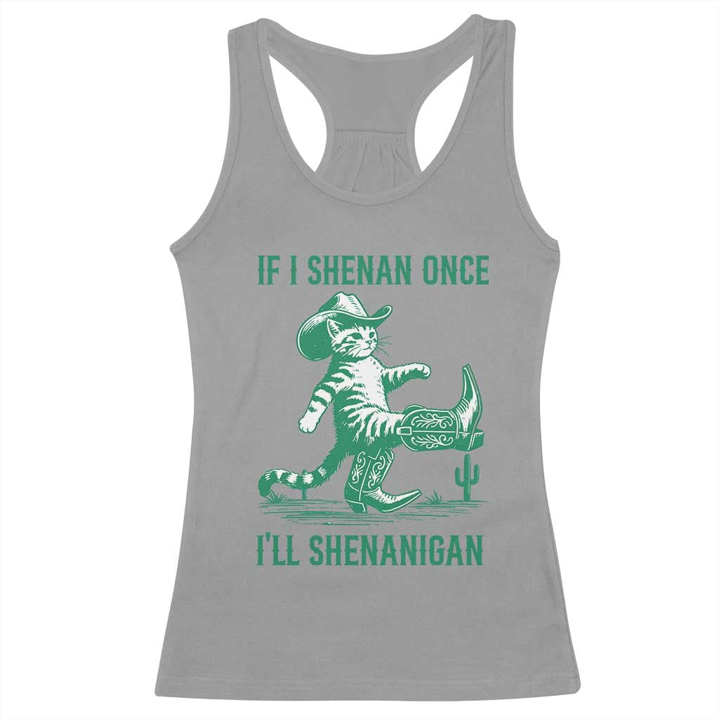 Cowboy Cat St Patrick Day Racerback Tank Top If I Shenan Once I'll Shenanigan TS14 Sport Gray Print Your Wear