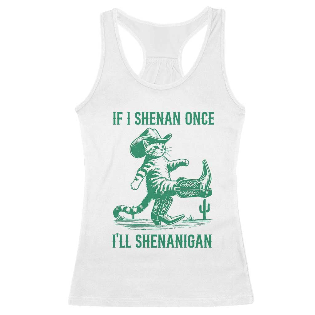 Cowboy Cat St Patrick Day Racerback Tank Top If I Shenan Once I'll Shenanigan TS14 White Print Your Wear