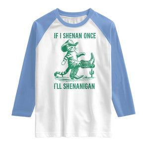 Cowboy Cat St Patrick Day Raglan Shirt If I Shenan Once I'll Shenanigan TS14 White Carolina Blue Print Your Wear