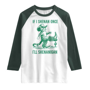 Cowboy Cat St Patrick Day Raglan Shirt If I Shenan Once I'll Shenanigan TS14 White Dark Forest Green Print Your Wear