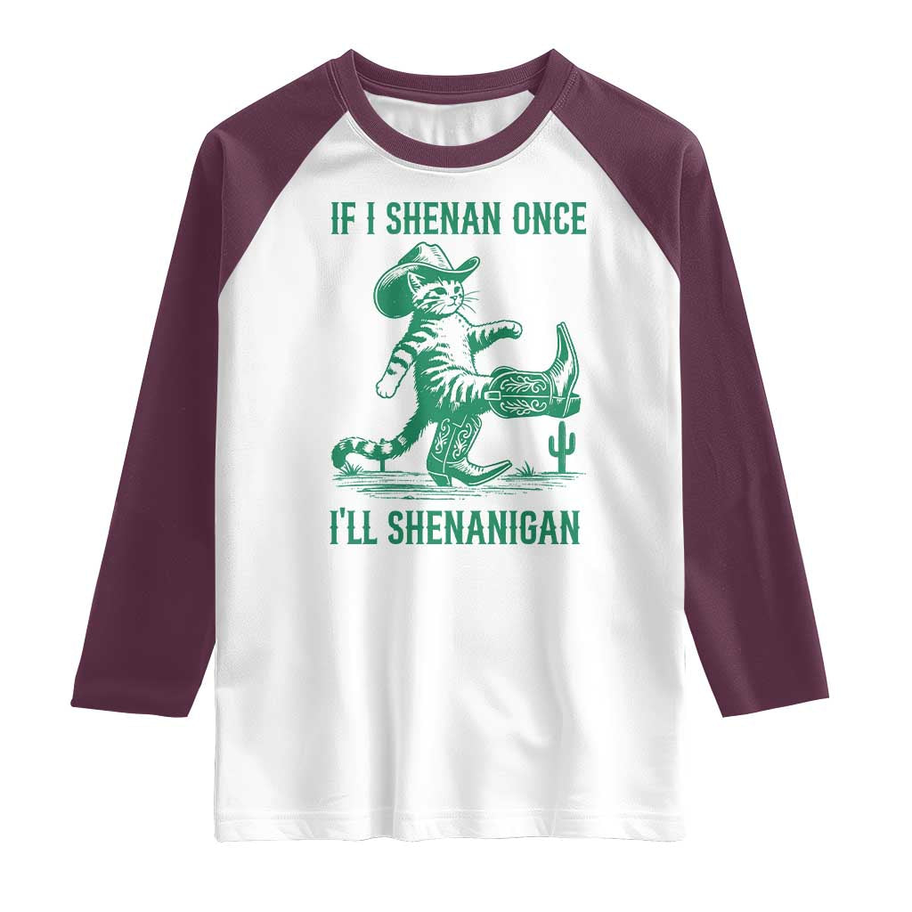 Cowboy Cat St Patrick Day Raglan Shirt If I Shenan Once I'll Shenanigan TS14 White Maroon Print Your Wear