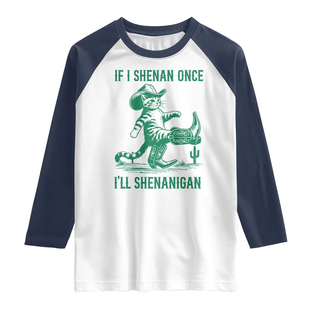Cowboy Cat St Patrick Day Raglan Shirt If I Shenan Once I'll Shenanigan TS14 White Navy Print Your Wear