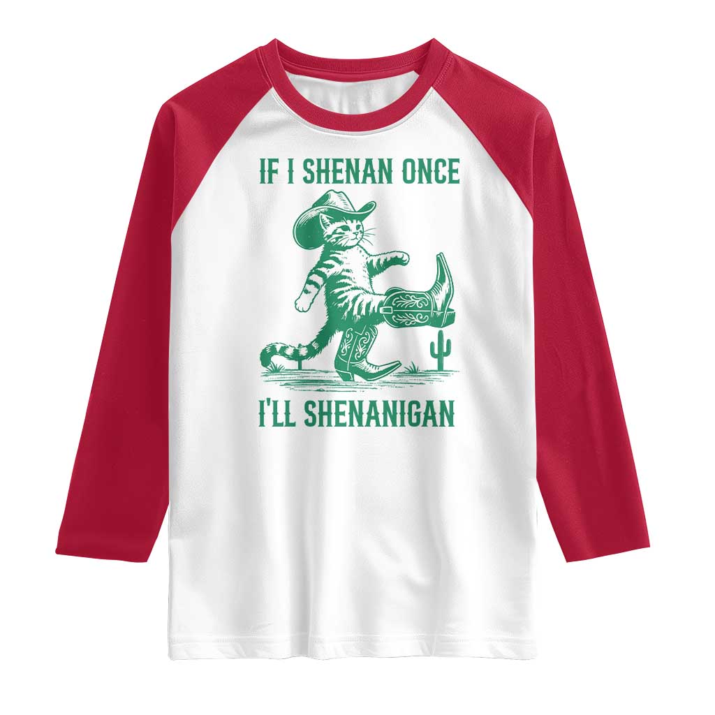 Cowboy Cat St Patrick Day Raglan Shirt If I Shenan Once I'll Shenanigan TS14 White Red Print Your Wear