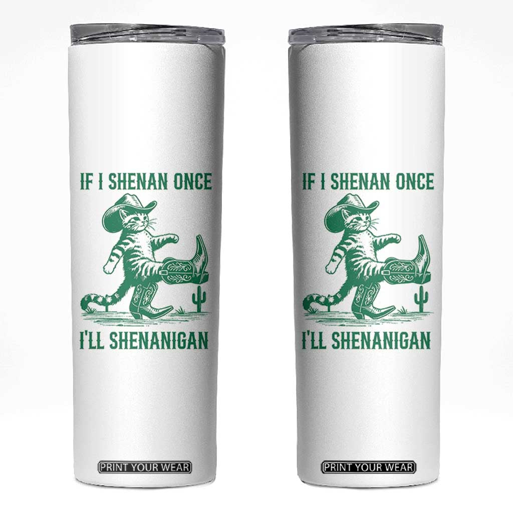 Cowboy Cat St Patrick Day Skinny Tumbler If I Shenan Once I'll Shenanigan TS14 White Print Your Wear