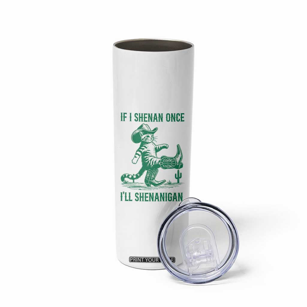 Cowboy Cat St Patrick Day Skinny Tumbler If I Shenan Once I'll Shenanigan TS14 Print Your Wear