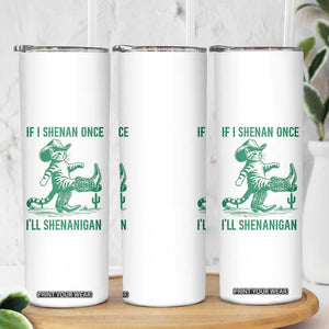 Cowboy Cat St Patrick Day Skinny Tumbler If I Shenan Once I'll Shenanigan TS14 Print Your Wear