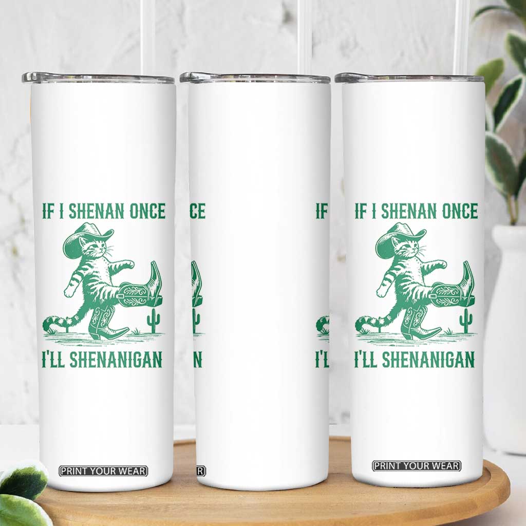 Cowboy Cat St Patrick Day Skinny Tumbler If I Shenan Once I'll Shenanigan TS14 Print Your Wear